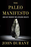 Paleo Manifesto Ancient Wisdom for Lifelong Health
