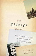 Zhivago Affair The Kremlin the CIA & the Battle Over a Forbidden Book