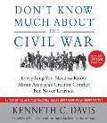 Don't Know Much about the Civil War: Everything You Need to Know about America's Greatest Conflict But Never Learned