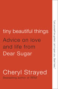 Tiny Beautiful Things: Advice On Love & Life from Dear Sugar