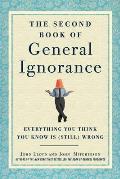 Second Book of General Ignorance Everything You Think You Know Is Still Wrong