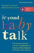 Beyond Baby Talk From Sounds & Sentences To Stories & Spelling A Guide To Language & Literacy Development For Parents & Caregi