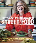 Susan Fenigers Street Food Irresistibly Crispy Creamy Crunchy Spicy Sticky Sweet Recipes
