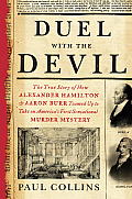 Duel with the Devil The True Story of How Alexander Hamilton & Aaron Burr Teamed Up to Take on Americas First Sensational Murder Mystery