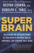 Super Brain Unleashing the Explosive Power of Your Mind to Maximize Health Happiness & Spiritual Well Being