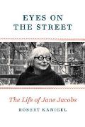 Eyes on the Street The Life of Jane Jacobs