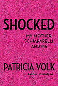 Shocked My Mother Schiaparelli & Me