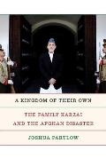 Kingdom of Their Own The Family Karzai & the Afghan Disaster
