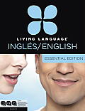Living Language English for Spanish Speakers, Essential Edition (Esl/Ell): Beginner Course, Including Coursebook, 3 Audio Cds, and Free Online Learnin