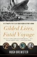 Gilded Lives Fatal Voyage The Titanics First Class Passengers & Their World