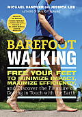 Barefoot Walking Free Your Feet to Minimize Impact Maximize Efficiency & Discover the Pleasure of Getting in Touch with the Earth