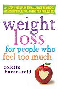 Weight Loss for People Who Feel Too Much A 4 Step 8 Week Plan to Finally Lose the Weight Manage Emotional Eating & Find Your Fabulous Self