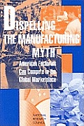 Dispelling the Manufacturing Myth: American Factories Can Compete in the Global Marketplace