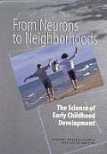 From Neurons to Neighborhoods The Science of Early Childhood Development