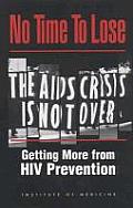 No Time to Lose: Getting More from HIV Prevention