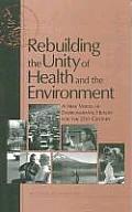 Rebuilding the Unity of Health & the Environment A New Vision of Environmental Health for the 21st Century