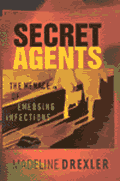 Secret Agents The Menace of Emerging Infections