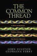 Common Thread A Story of Science Politics Ethics & the Human Genome