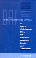 Dietary Reference Intakes for Energy, Carbohydrate, Fiber, Fat, Fatty Acids, Cholesterol, Protein, and Amino Acids [With CD-ROM]