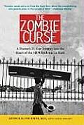 Zombie Curse A Doctors 25 Year Journey Into the Heart of the AIDS Epidemic in Haiti