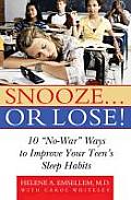 Snooze... or Lose!: 10 no-War Ways to Improve Your Teen's Sleep Habits