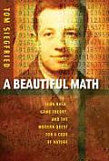 Beautiful Math John Nash Game Theory & the Modern Quest for a Code of Nature