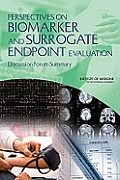 Perspectives on Biomarker and Surrogate Endpoint Evaluation: Discussion Forum Summary
