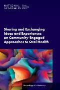 Sharing and Exchanging Ideas and Experiences on Community-Engaged Approaches to Oral Health: Proceedings of a Workshop