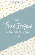 NIV, True Images Bible, Hardcover: The Bible for Teen Girls