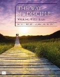 The Way of a Disciple Bible Study Guide: Walking with Jesus: How to Walk with God, Live His Word, Contribute to His Work, and Make a Difference in the