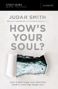 How's Your Soul? Bible Study Guide: Why Everything That Matters Starts with the Inside You