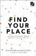 Find Your Place Locating Your Calling Through Your Gifts Passions & Story