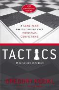 Tactics 10th Anniversary Edition A Game Plan for Discussing Your Christian Convictions