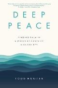 Deep Peace: Finding Calm in a World of Conflict and Anxiety