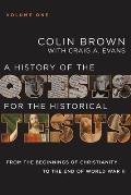 A History of the Quests for the Historical Jesus, Volume 1: From the Beginnings of Christianity to the End of World War II 1