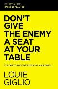 Dont Give the Enemy a Seat at Your Table Study Guide Its Time to Win the Battle of Your Mind