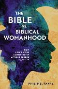 Bible vs Biblical Womanhood How Gods Word Consistently Affirms Gender Equality