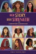 Her Story Her Strength 50 God Empowered Women of the Bible