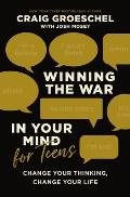 Winning the War in Your Mind for Teens Change Your Thinking Change Your Life