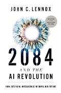 2084 and the AI Revolution, Updated and Expanded Edition: How Artificial Intelligence Informs Our Future