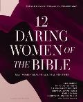 12 Daring Women of the Bible Study Guide Plus Streaming Video: Real Women, Real Trials, Real Triumphs