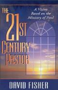 21st Century Pastor: A Vision Based on the Ministry of Paul