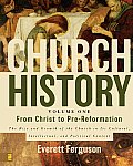 Church History Volume One From Christ to Pre Reformation The Rise & Growth of the Church in Its Cultural Intellectual & Political Context