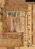 What If . . . ?: 450 Thought Provoking Questions to Get Teenagers Talking, Laughing, and Thinking