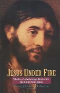Jesus Under Fire Modern Scholarship Reinvents the Historical Jesus
