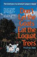 Dont Let the Goats Eat the Loquat Trees The Adventures of an American Surgeon in Nepal