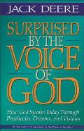 Surprised by the Voice of God How God Speaks Today Through Prophecies Dreams & Visions