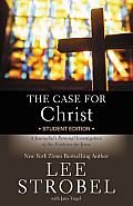 Case for Christ Student Edition A Journalists Personal Investigation of the Evidence for Jesus