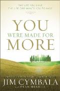 You Were Made for More The Life You Have the Life God Wants You to Have
