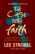 Case for Faith Student Edition A Journalist Investigates the Toughest Objections to Christianity
